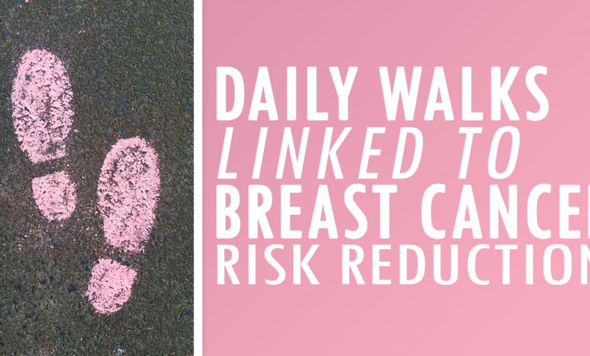 Daily Walks Linked to Breast Cancer Risk Reduction